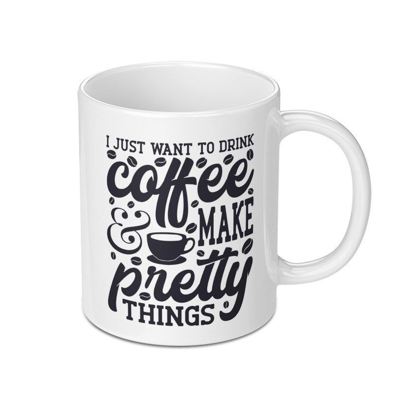 Coffee Mug, Make Pretty Things, Coffee Lover, Gift for Crafter, Coffee Mug Gift, Mug for Creative, Drink Coffee, Art Gift Mug - Tawshia