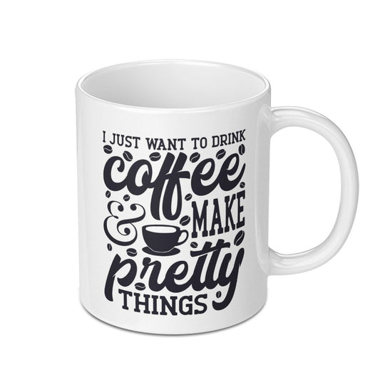 Coffee Mug, Make Pretty Things, Coffee Lover, Gift for Crafter, Coffee Mug Gift, Mug for Creative, Drink Coffee, Art Gift Mug - Tawshia