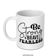 Strong Brave Fearless Mug, Inspirational Quote Mug, Motivational Mug, Gift for Her, Daily Motivation Mug, Positive Affirmation Mug - Tawshia