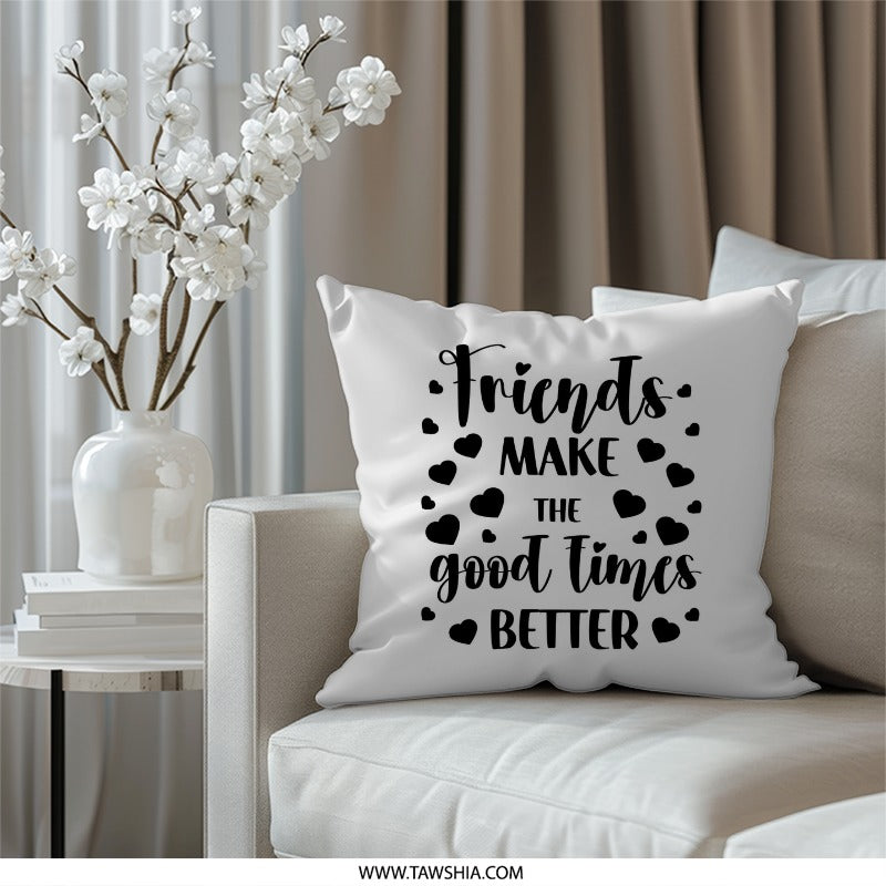 Friends Pillow, Good Times, Friendship Decor, Home Decor Pillow, Decorative Pillow, Gift for Friend, Throw Pillow, Couch Pillow - Tawshia