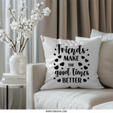 Friends Pillow, Good Times, Friendship Decor, Home Decor Pillow, Decorative Pillow, Gift for Friend, Throw Pillow, Couch Pillow - Tawshia