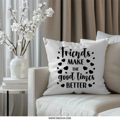 Friends Pillow, Good Times, Friendship Decor, Home Decor Pillow, Decorative Pillow, Gift for Friend, Throw Pillow, Couch Pillow - Tawshia