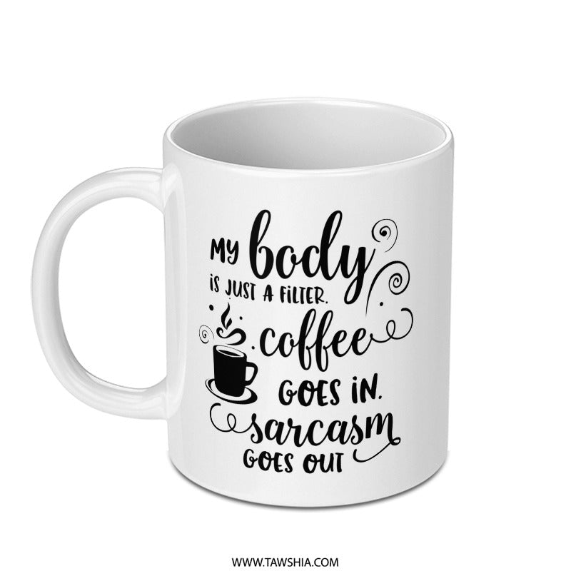 Sarcastic Mug, Coffee Lover Gift, Funny Quote Mug, My Body is a Filter, Sarcasm Gift, Gift for friend, Coffee Mug, Snarky Gift - Tawshia