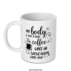 Sarcastic Mug, Coffee Lover Gift, Funny Quote Mug, My Body is a Filter, Sarcasm Gift, Gift for friend, Coffee Mug, Snarky Gift - Tawshia