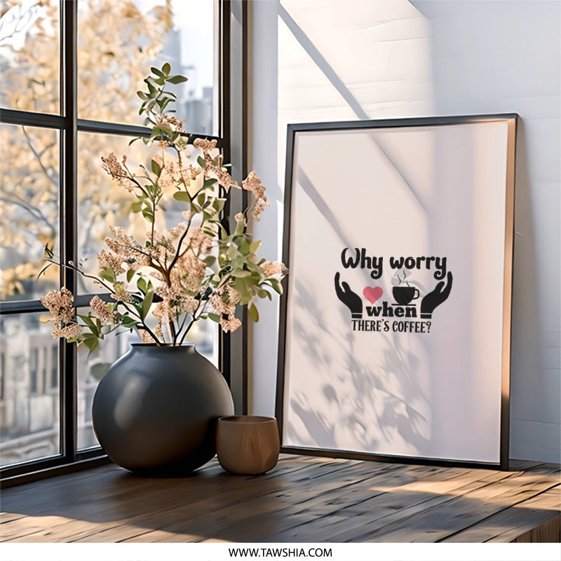Coffee Lover Wall Art, Why Worry Art, Coffee Decor Gift, Cozy Home Print, Kitchen Wall Art, Gift for Coffee Addict, Cute Coffee Art - Tawshia