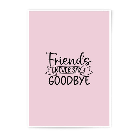 Friends Never Say Goodbye Photographic Prints, Friendship Art, Minimalist Wall Decor, Gift For Friends, Home Decor Prints - Tawshia