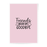 Friends Never Say Goodbye Photographic Prints, Friendship Art, Minimalist Wall Decor, Gift For Friends, Home Decor Prints - Tawshia