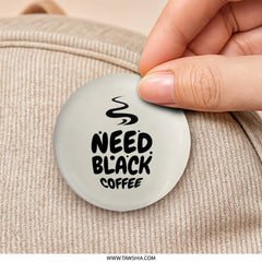 Need Black Coffee Pinback Button, Coffee Lover Button, Caffeine Addict Badge, Funny Coffee Saying Gift, Trendy Aesthetic Button, Gift for - Tawshia