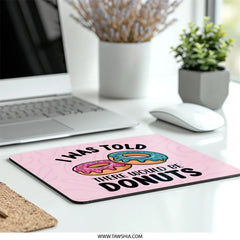 I Was Told There Would Be Donuts Mouse Pad, Funny Donut Lover Gift, Sweet Treat Design, Office Decor, Cute Mousepad, Foodie Desk Accessory - Tawshia