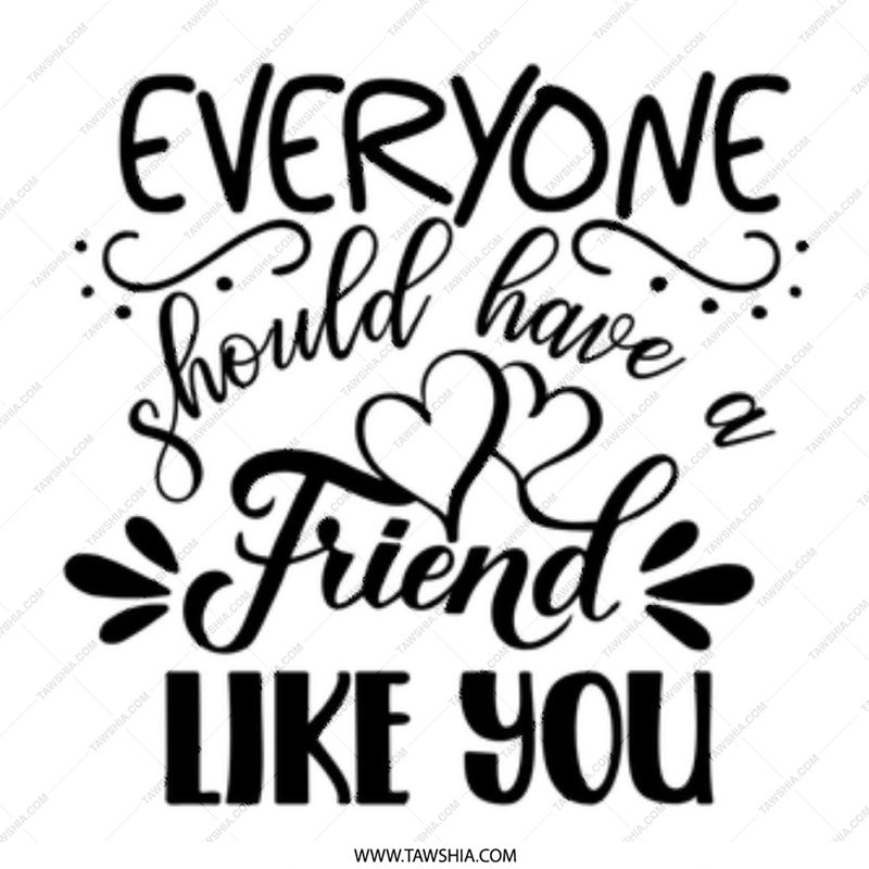 Everyone Should Have a Friend Like You Mug, Best Friend Gift, Friendship Mug, Special Friend Mug, Gift for Friends, Mug Gift, Friend Quote - Tawshia