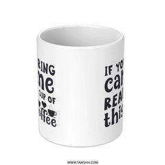 Funny Coffee Mug, If You Can Read This, Bring Me Coffee Mug, Coffee Lover Gift, Novelty Mug, Perfect Gift Idea, Mug for Him, Mug for Her - Tawshia