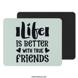 Life is Better with True Friends Mouse Pad, Friendship Quote Desk Decor, Cute Office Accessories, Best Friend Gift, Inspirational Mousepad - Tawshia