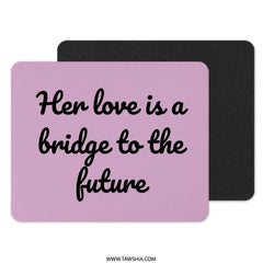 Love Bridge to Future Mouse Pad, Inspiring Quote, Desk Decor, Motivational Mousepad, Gift for Her, Office Accessory, Unique Mousepad - Tawshia