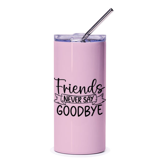 Friends Never Say Goodbye Tumbler, Friendship Gift Idea, Best Friend Present, Sentimental Drinkware, Special Friend, Keepsake, Gift for Her - Tawshia
