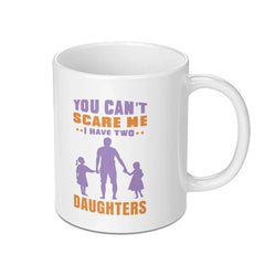 You Can't Scare Me I Have Two Daughters mug product type