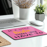 Be A Little Kinder Than You Have To Mouse Pad product type