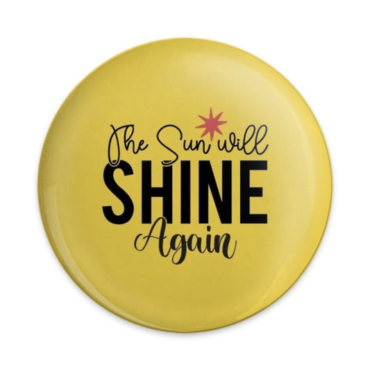 The Sun Will Shine Again Pinback Button, Yellow Button Badge, Motivational Quote Button, Positive Message Pin Button, Encouragement Gift - Tawshia