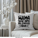 Mama Pillow, You Are My Forever Love Pillow, Mother's Day Gift, Home Decor Pillow, Decorative Throw Pillow, Gift for Mom, Soft Pillow - Tawshia