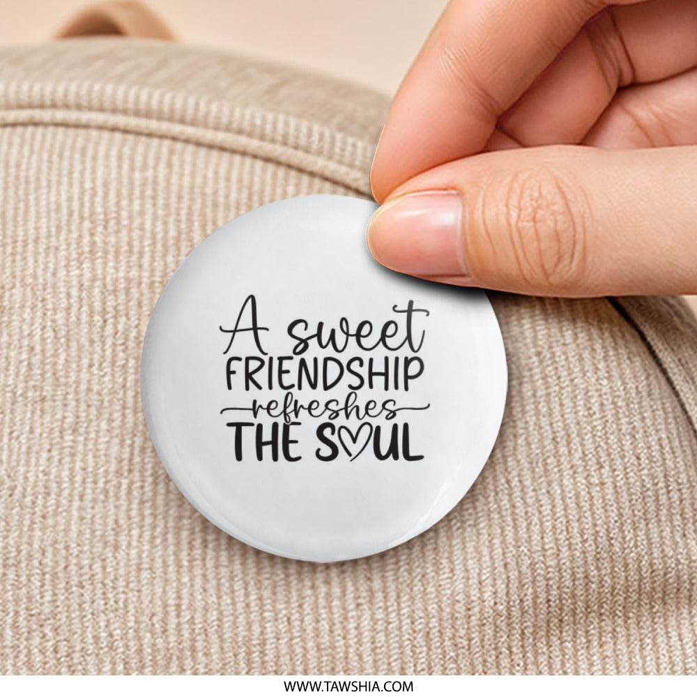 Sweet Friendship Refreshes Soul Pinback Button, Best Friend Gift, Inspirational Button, Friend Quote Pin, Encouragement Button - Tawshia