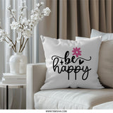 Be Happy Pillow, Positive Quote Pillow, Flower Pillow, Home Decor Pillow, Decorative Pillow, Throw Pillow, Accent Pillow, Gift Idea - Tawshia