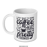 Coffee Mug, Make Pretty Things, Coffee Lover, Gift for Crafter, Coffee Mug Gift, Mug for Creative, Drink Coffee, Art Gift Mug - Tawshia