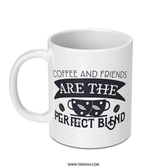 Coffee and Friends Mug, Perfect Blend Mug, Friendship Gift Mug, Coffee Lover Gift, Best Friend Mug, Cute Coffee Mug, Unique Coffee Mug - Tawshia