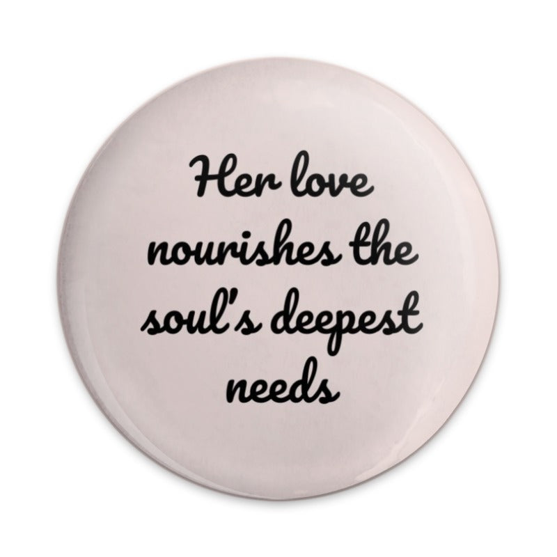 Nourishing Love Pinback Button, Inspirational Quote Badge, Soulful Saying Pin, Affirmation Gift, Positive Message Pin, Button for Bags - Tawshia