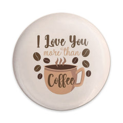 I Love You More Than Coffee Pinback Button, Coffee Lover Gift, Cute Pin, Coffee Addict Accessories, Caffeine Fix, Funny Button, Gift Idea - Tawshia