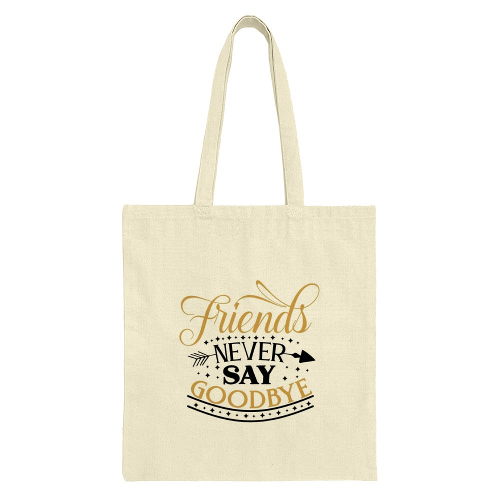 Friends Never Say Goodbye Tote Bag, Gift for Friends, Friendship Quote Bag, Best Friend Gift, Inspirational Tote, Everyday Carry Bag - Tawshia