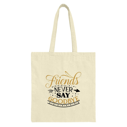 Friends Never Say Goodbye Tote Bag, Gift for Friends, Friendship Quote Bag, Best Friend Gift, Inspirational Tote, Everyday Carry Bag - Tawshia