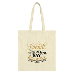 Friends Never Say Goodbye Tote Bag, Gift for Friends, Friendship Quote Bag, Best Friend Gift, Inspirational Tote, Everyday Carry Bag - Tawshia