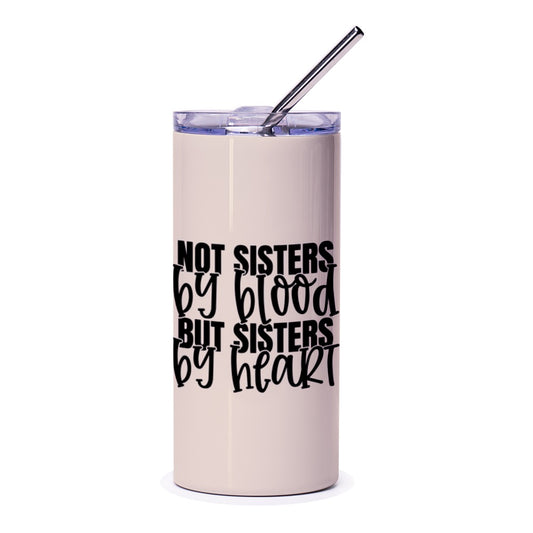 Not Sisters By Blood Tumbler, Sister Gift Idea, Best Friend Tumbler, Friendship Tumbler, Sisters By Heart Travel Mug - Tawshia