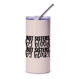 Not Sisters By Blood Tumbler, Sister Gift Idea, Best Friend Tumbler, Friendship Tumbler, Sisters By Heart Travel Mug - Tawshia