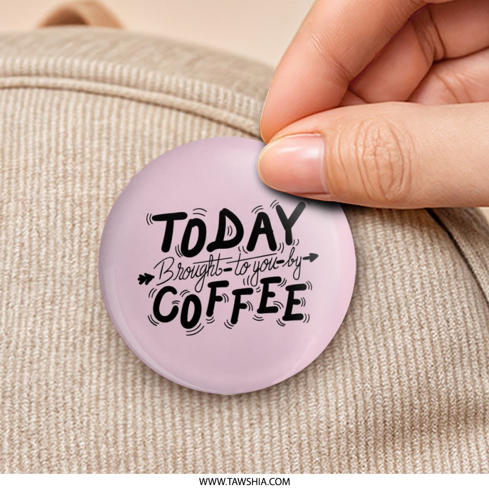 Coffee Pinback Button, Funny Button, Today Brought To You By Coffee Button, Pink, Caffeine Lover Gift, Gift for Friend, Cute Button - Tawshia