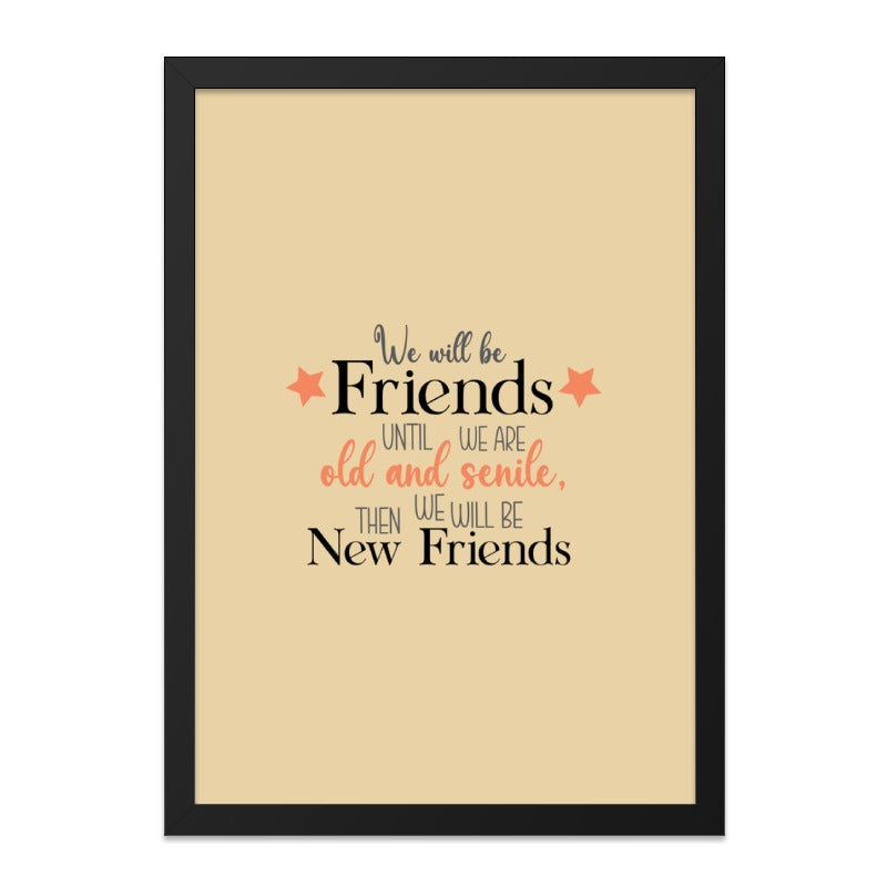 Friendship Wall Art, Friends Quote Print, Best Friends Gift, Inspirational Decor, New Friends, Old Friends, Senile Friends - Tawshia