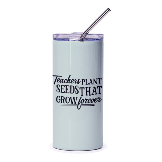 Teacher Tumbler, Teacher Appreciation, Gift for Teachers, Seeds That Grow Forever, Teacher Gift Ideas, Teacher Cup, Teacher Present - Tawshia
