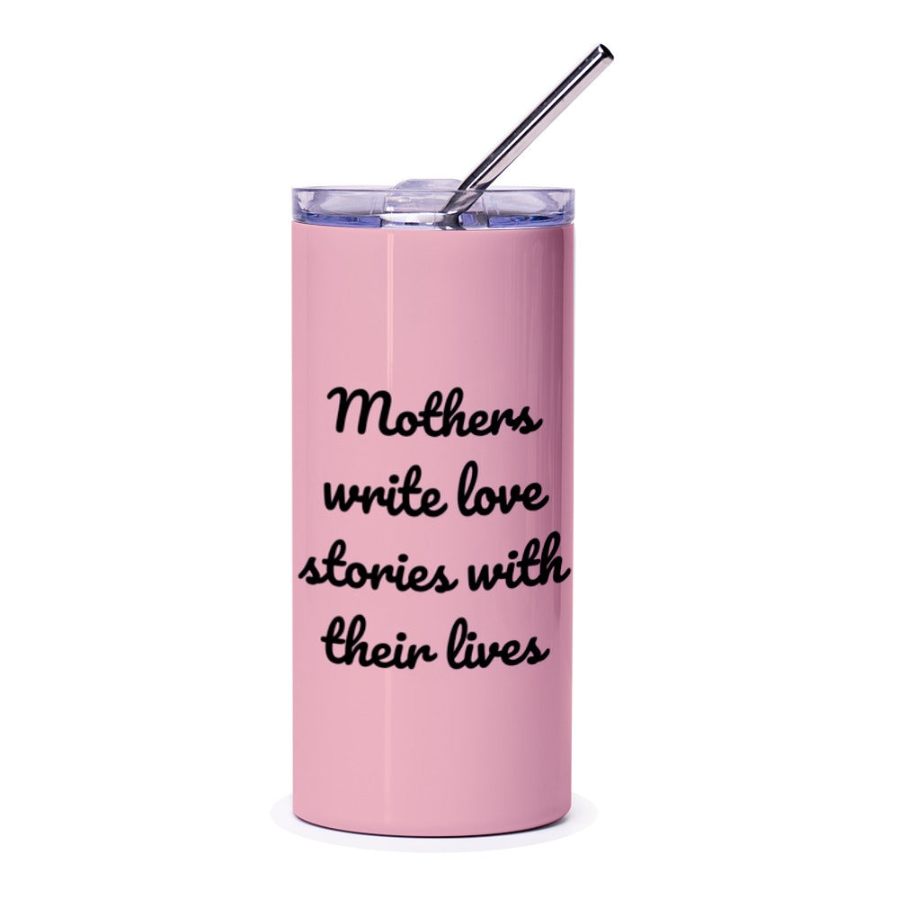 Mothers Write Love Stories Tumbler, Mom Gift, Mothers Day, Cute Mom Tumbler, Mothers Day Tumbler, Gift for Mom, Best Mom Ever - Tawshia