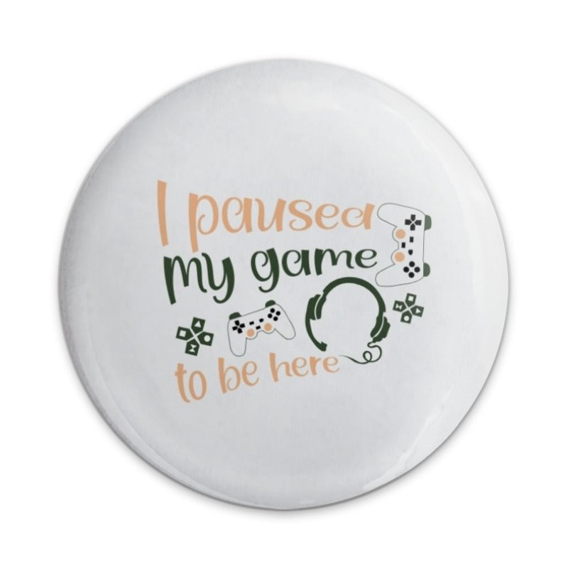 I Paused My Game Pinback Button, Gamer Gift, Funny Slogan, Novelty Button, Video Game Button, Game Lover, Geeky Pin, Retro Gaming Button - Tawshia