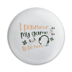 I Paused My Game Pinback Button, Gamer Gift, Funny Slogan, Novelty Button, Video Game Button, Game Lover, Geeky Pin, Retro Gaming Button - Tawshia