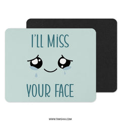 I'll Miss Your Face Mouse Pad, Cute Farewell Gift, Goodbye Mousepad, Leaving Gift, Office Desk Decor, Miss You, Funny Mouse Pad - Tawshia