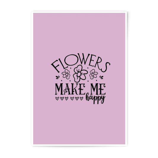 Flowers Make Me Happy Print, Floral Art Photographic Print, Home Decor Wall Art, Inspirational Quote Gift, Positive Affirmation Poster - Tawshia