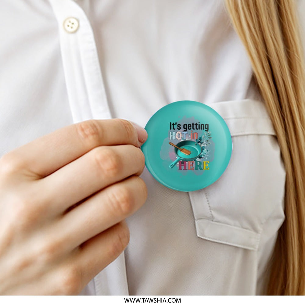 It's Getting Hot in Here Pinback Button, Funny Kitchen Pin, Teal Pan Pin Button, Chef Gift, Cooking Lover Pinback Button - Tawshia
