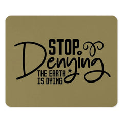 Earth Day MousePad, Stop Denying, Earth is Dying, Environmental Awareness, Climate Change Mouse Pad, Eco Friendly Gift, Gift for Activist - Tawshia