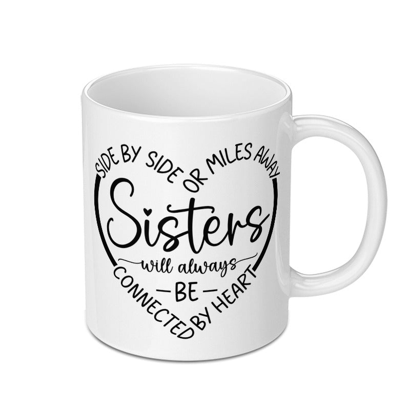 Sister Mug, Sisters Connected By Heart, Sister Gift, Side By Side Or Miles Away, Best Sister Ever, Sister Coffee Mug, Sister Birthday Gift - Tawshia