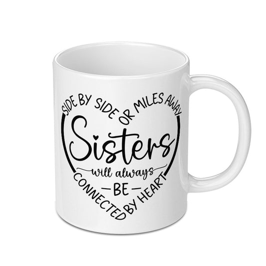 Sister Mug, Sisters Connected By Heart, Sister Gift, Side By Side Or Miles Away, Best Sister Ever, Sister Coffee Mug, Sister Birthday Gift - Tawshia