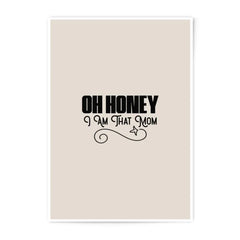 Oh Honey I am that Mom Photographic Prints, Mom Quote Decor, Modern Wall Art, Gift for Mom, Home Decor Prints, Funny Mom Prints - Tawshia