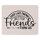 Good Luck Finding Better Friends Mouse Pad, Friendship Gift, Funny Office Decor, Best Friend, Colleague Gift, Work From Home Desk Accessory - Tawshia