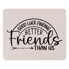 Good Luck Finding Better Friends Mouse Pad, Friendship Gift, Funny Office Decor, Best Friend, Colleague Gift, Work From Home Desk Accessory - Tawshia