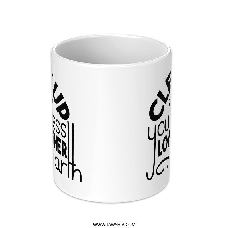Clean Up Your Mess Mug, Earth Day Gift, Mother Earth Coffee Cup, Go Green Present, Eco Friendly Gift, Environmentalist Mug - Tawshia