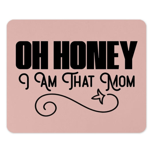 Oh Honey I Am That Mom MousePad, Funny Mom Quote Mousepad, Mom Gift Mousepad, Mother's Day Mousepad, Cute Mousepad, Office Decor Mousepad - Tawshia